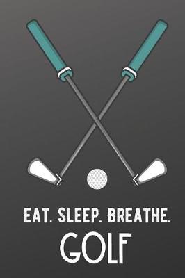 Book cover for Eat Sleep Breathe Golf