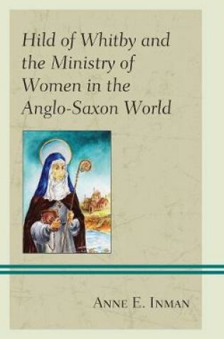 Cover of Hild of Whitby and the Ministry of Women in the Anglo-Saxon World