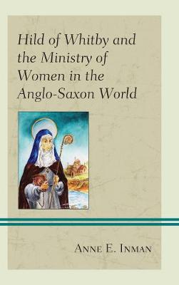 Cover of Hild of Whitby and the Ministry of Women in the Anglo-Saxon World