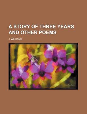 Book cover for A Story of Three Years and Other Poems