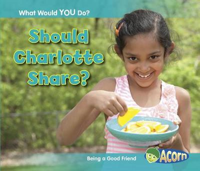 Book cover for Should Charlotte Share?: Being a Good Friend (What Would You Do?)