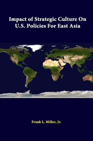 Cover of Impact of Strategic Culture on U.S. Policies for East Asia