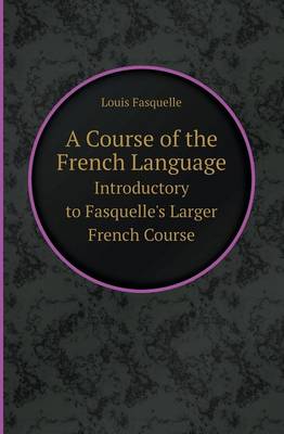 Book cover for A Course of the French Language Introductory to Fasquelle's Larger French Course