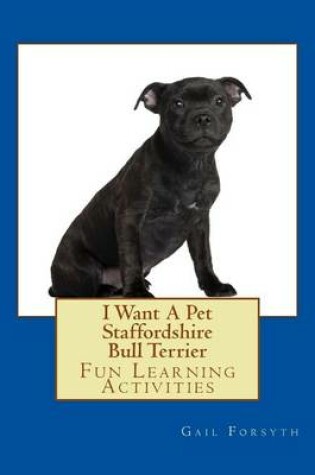 Cover of I Want A Pet Staffordshire Bull Terrier