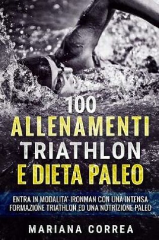 Cover of 100 ALLENAMENTI TRIATHLON e DIETA PALEO