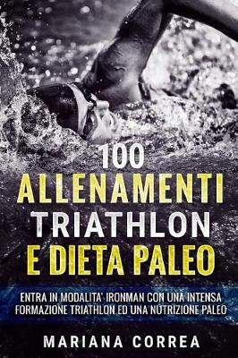 Book cover for 100 ALLENAMENTI TRIATHLON e DIETA PALEO