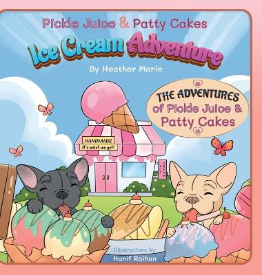 Book cover for Pickle Juice & Patty Cakes Ice Cream Adventure