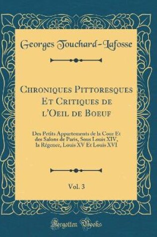 Cover of Chroniques Pittoresques Et Critiques de l'Oeil de Boeuf, Vol. 3