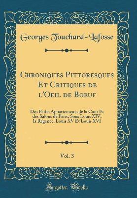 Book cover for Chroniques Pittoresques Et Critiques de l'Oeil de Boeuf, Vol. 3