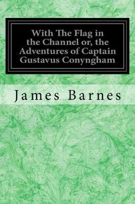 Book cover for With The Flag in the Channel or, the Adventures of Captain Gustavus Conyngham