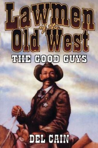 Cover of Lawmen of the Old West: The Good Guys