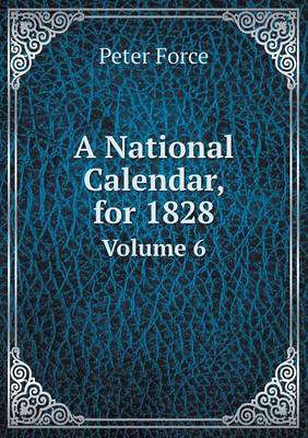 Book cover for A National Calendar, for 1828 Volume 6