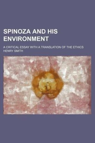 Cover of Spinoza and His Environment; A Critical Essay with a Translation of the Ethics