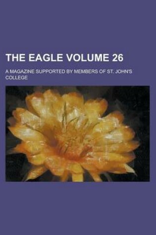 Cover of The Eagle; A Magazine Supported by Members of St. John's College Volume 26