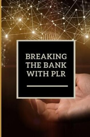 Cover of Breaking the Bank with PLR