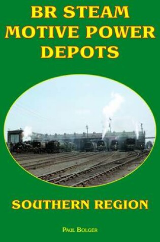 Cover of BR Steam Motive Power Depots Southern Region