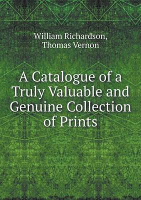 Book cover for A Catalogue of a Truly Valuable and Genuine Collection of Prints