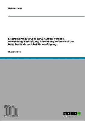 Book cover for Electronic Product Code (Epc) Aufbau, Vergabe, Anwendung, Verbreitung; Auswirkung Auf Betriebliche Datenbestande Auch Bei Ruckverfolgung.