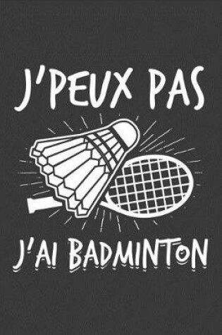 Cover of J'peux pas J'ai Badminton