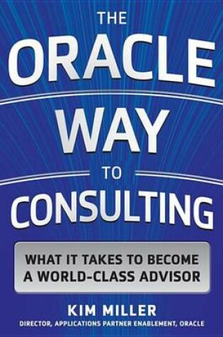 Cover of The Oracle Way to Consulting: What It Takes to Become a World-Class Advisor