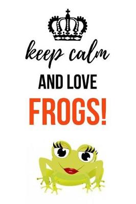 Book cover for Keep Calm And Love Frogs!