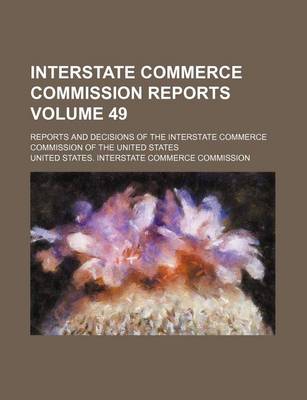 Book cover for Interstate Commerce Commission Reports Volume 49; Reports and Decisions of the Interstate Commerce Commission of the United States