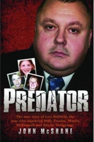 Cover of Predator - The true story of Levi Bellfield, the man who murdered Milly Dowler, Marsha McDonnell and Amelie Delagrange