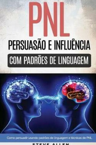 Cover of Pnl - Persua  o E Influ ncia Usando Padr es de Linguagem E T cnicas de Pnl