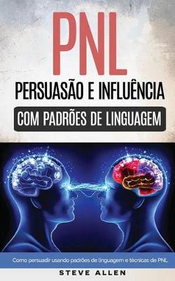Book cover for Pnl - Persua  o E Influ ncia Usando Padr es de Linguagem E T cnicas de Pnl