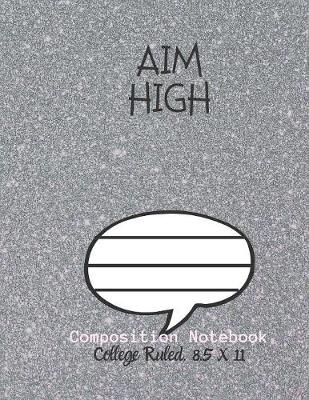 Book cover for AIM HIGH Composition Notebook - College Ruled, 8.5 x 11