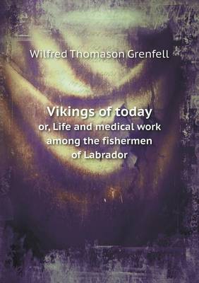 Book cover for Vikings of today or, Life and medical work among the fishermen of Labrador