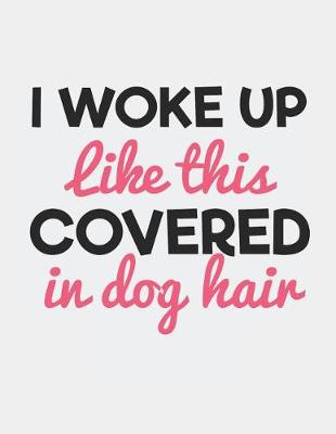 Book cover for I Woke Up Like This Covered in Dog Hair