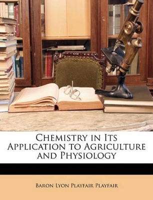 Book cover for Chemistry in Its Application to Agriculture and Physiology