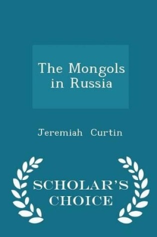 Cover of The Mongols in Russia - Scholar's Choice Edition