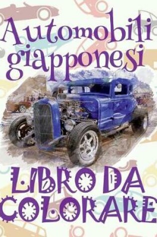 Cover of &#9996; Automobili giapponesi &#9998; Auto Libro da Colorare &#9998; Libro da Colorare 4 anni &#9997; Libro da Colorare 4 anni