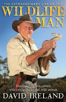 Book cover for The Extraordinary Life of the Wildlife Man: Death-defying encounters with crocs, sharks and wild animals