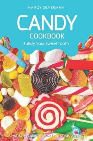 Cover of Candy Cookbook - Satisfy Your Sweet Tooth
