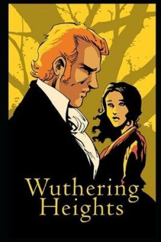Cover of Wuthering Heights By Emily Brontë (Gothic fiction, Romance novel, Tragedy) "Complete Unabridged & Annotated Version"