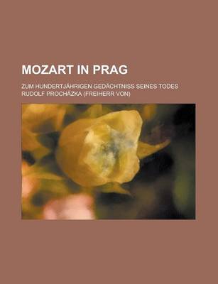 Book cover for Mozart in Prag; Zum Hundertjahrigen Gedachtniss Seines Todes