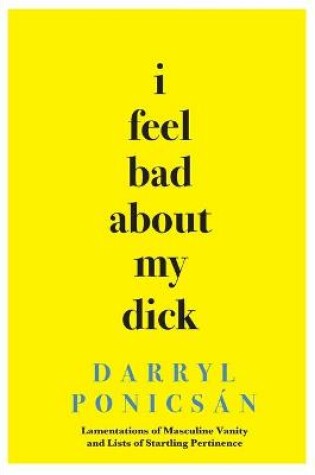 Cover of I Feel Bad About My Dick