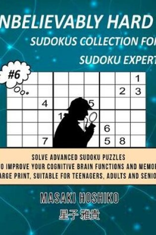 Cover of Unbelievably Hard Sudokus Collection for Sudoku Expert #6