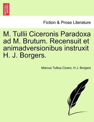 Book cover for M. Tullii Ciceronis Paradoxa Ad M. Brutum. Recensuit Et Animadversionibus Instruxit H. J. Borgers.