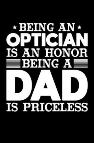 Cover of Being An Optician Is An Honor Being A Dad Is Priceless