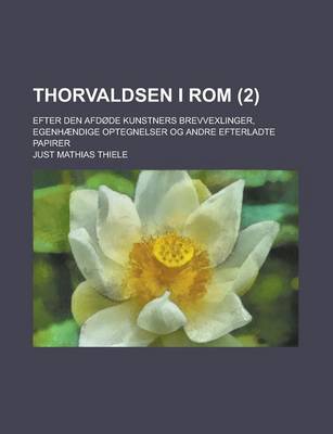 Book cover for Thorvaldsen I ROM; Efter Den Afdode Kunstners Brevvexlinger, Egenhaendige Optegnelser Og Andre Efterladte Papirer (2 )