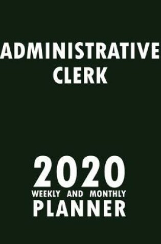 Cover of Administrative Clerk 2020 Weekly and Monthly Planner