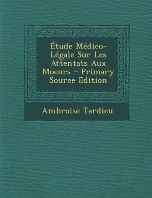 Book cover for Etude Medico-Legale Sur Les Attentats Aux Moeurs - Primary Source Edition