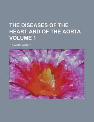 Book cover for The Diseases of the Heart and of the Aorta (Volume 1)