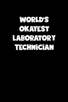 Book cover for World's Okayest Laboratory Technician Notebook - Laboratory Technician Diary - Laboratory Technician Journal - Funny Gift for Laboratory Technician