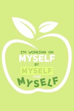 Cover of I'm Working On Myself By Myself For Myself