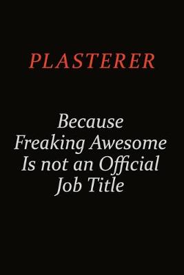 Book cover for Plasterer Because Freaking Awesome Is Not An Official Job Title